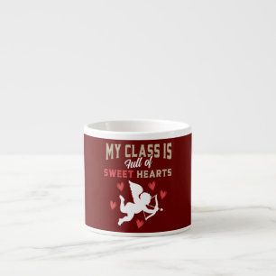 My Class is full of sweethearts Valentines Day Espresso Cup