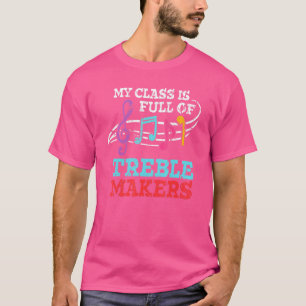 My Class Is Full Of Treble Makers Music Teacher T-Shirt