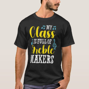 My Class Is Full Of Treble Makers Teacher Back To T-Shirt