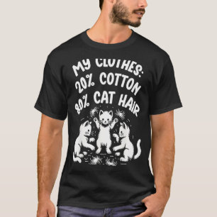 My Clothes Info Cat Lovers 20 Cotton 80 Cat Hair 1 T-Shirt
