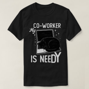 My Co-Worker Is Needy Funny Cat Laptop Office Humo T-Shirt