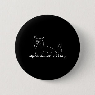 My Co-worker Is Needy - Funny Work From Home Cat  6 Cm Round Badge