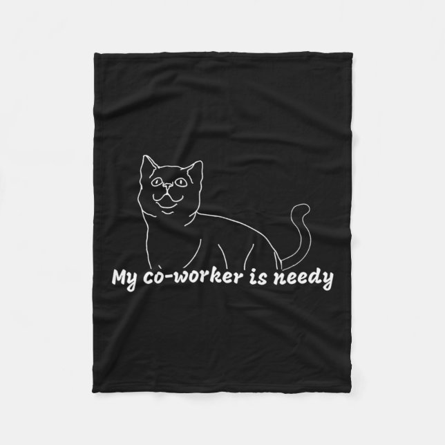 My Co-worker Is Needy - Funny Work From Home Cat  Fleece Blanket (Front)