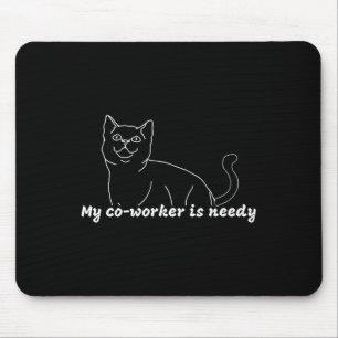 My Co-worker Is Needy - Funny Work From Home Cat Mouse Mat
