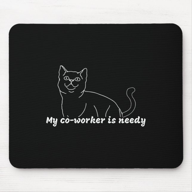 My Co-worker Is Needy - Funny Work From Home Cat  Mouse Mat (Front)