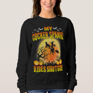 My Cocker Spaniel Dog Rides Shotgun Happy Hallowee Sweatshirt