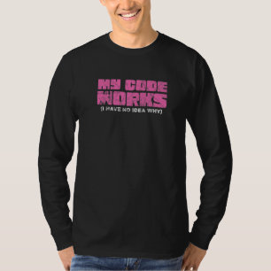 My Code Works I Have No Idea Why 1 T-Shirt