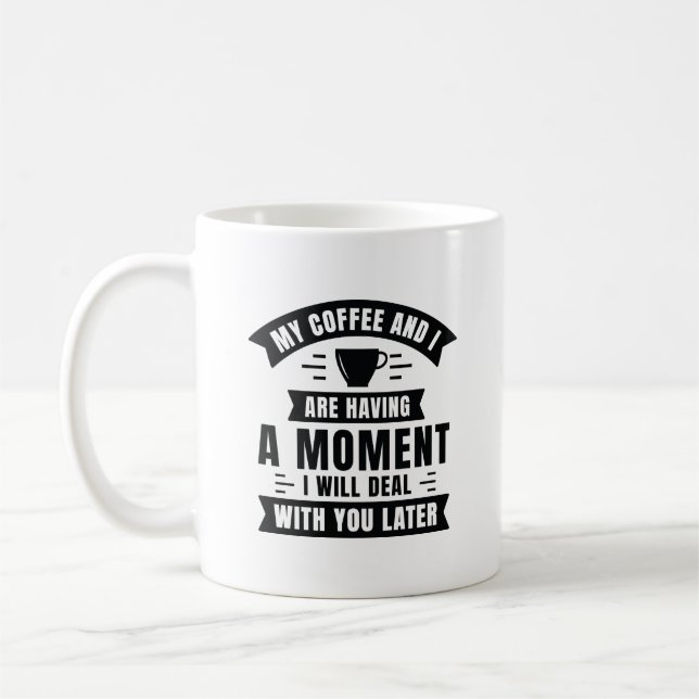 My Coffee And I Are Having A Moment Coffee Mug (Left)