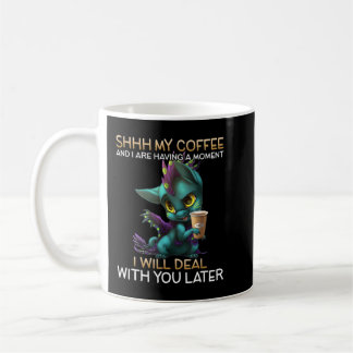 My Coffee And I Are Having A Moment Dragon Drinkin Mug