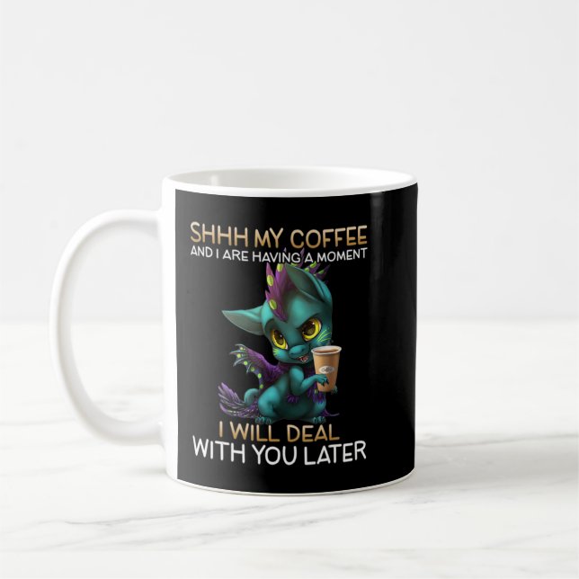 My Coffee And I Are Having A Moment Dragon Drinkin Mug (Left)
