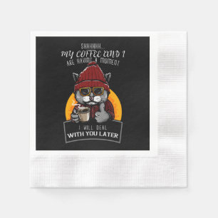 My Coffee and I Are Having a Moment I Will Deal Napkin