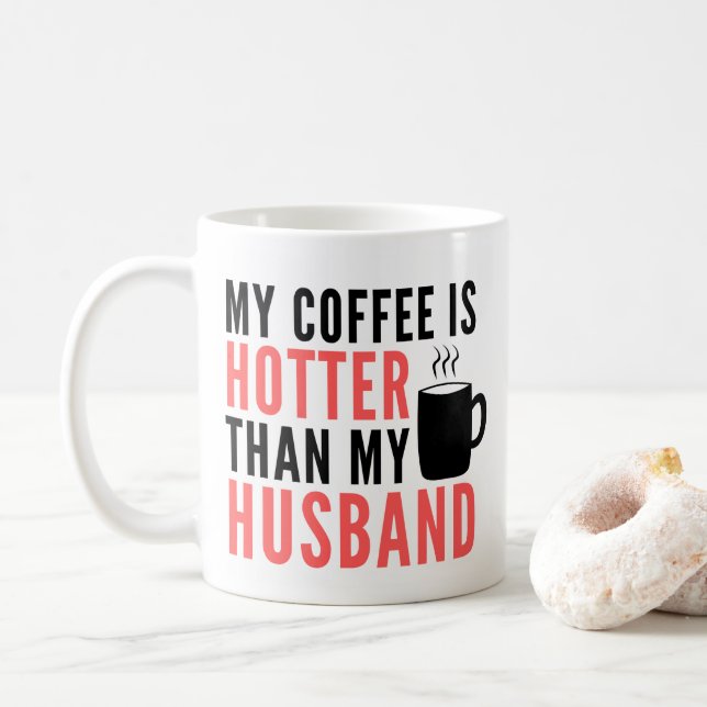 My Coffee is Hotter than My Husband Coffee Mug (With Donut)