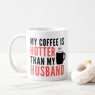 My Coffee is Hotter than My Husband Mug