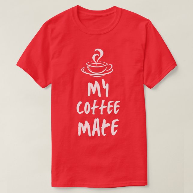 My coffee Mate 2 T-Shirt (Design Front)