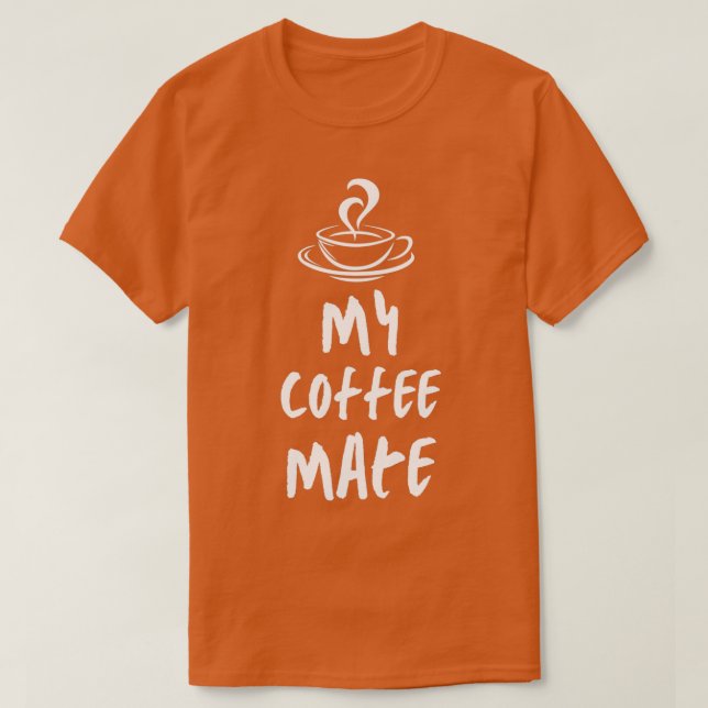 My coffee Mate T-Shirt (Design Front)