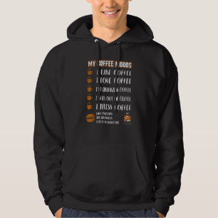 My Coffee Moods Like Love Drinking Ran Out Of Miss Hoodie
