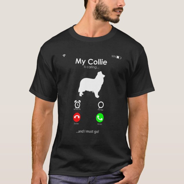 My Collie is Calling, and I Must Go T-Shirt (Front)