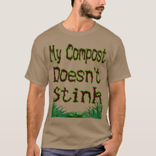 My Compost Doesn't Stink Funny Gardener T-Shirt