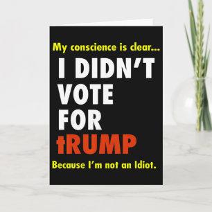 My Conscience Is Dear I Didn't Vote For Trump I'm Card