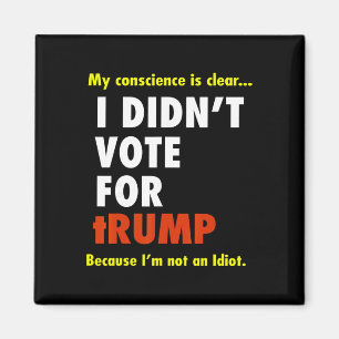My Conscience Is Dear I Didn't Vote For Trump I'm Magnet