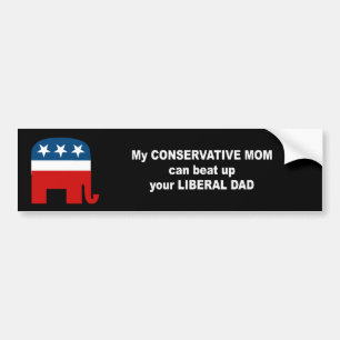 My conservative mum can beat up your liberal dad bumper sticker