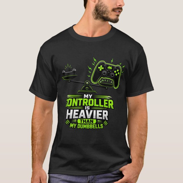 My Controller Is Heavier Than My Dumbbells: Funny  T-Shirt (Front)