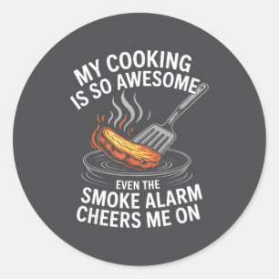 My Cooking Is So Awesome Even The Smoke Alarm Chee Classic Round Sticker