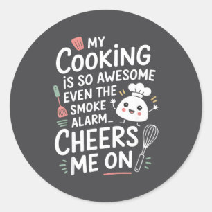 My Cooking Is So Awesome Even The Smoke Alarm Chee Classic Round Sticker