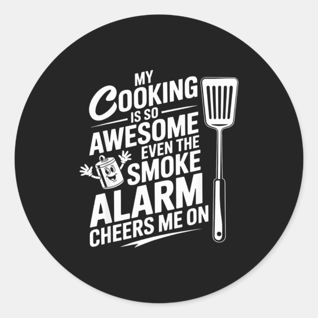 My Cooking Is So Awesome Even The Smoke Alarm Chee Classic Round Sticker (Front)