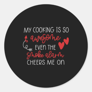 My Cooking Is So Awesome Even The Smoke Alarm Chee Classic Round Sticker