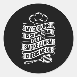 My Cooking Is So Awesome Even The Smoke Alarm Chee Classic Round Sticker