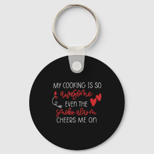 My Cooking Is So Awesome Even The Smoke Alarm Chee Key Ring
