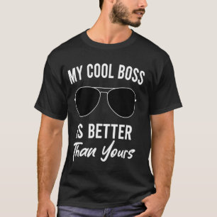 My Cool Boos Is Better Than Yours National Boss Da T-Shirt
