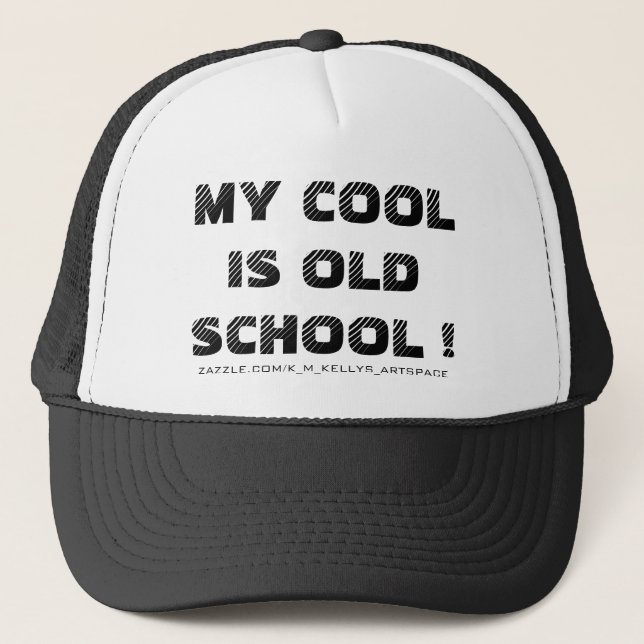 MY COOL IS OLD SCHOOL ! TRUCKER HAT (Front)