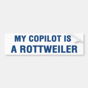 My copilot is a Rottweiler Bumper Sticker