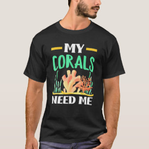 My Corals Need Me Coral Reef Frag Fish Tank Aquari