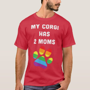My Corgi Has Two Moms Gay Pride LGTB LGTBQ Rainbow T-Shirt