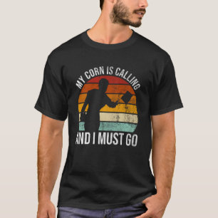 My Corn Is Calling And I Must Go   Cornhole  1 T-Shirt