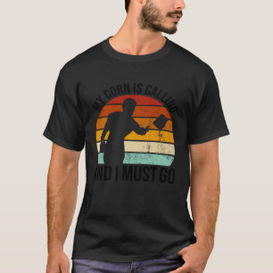 My Corn Is Calling And I Must Go Cornhole T-Shirt