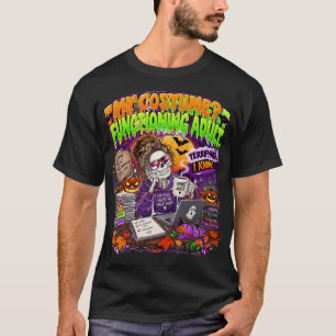My Costume Functioning Adult Terrifying I Know T-Shirt
