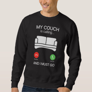 My Couch Is Calling And I Must Go Funny Lazy Sarca Sweatshirt