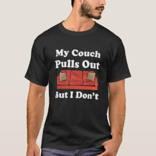 My Couch Pulls Out But I Don_t Funny Adult Humour  T-Shirt