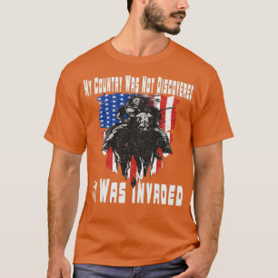 My Country Was Not Discovered It Was Invaded Nativ T-Shirt