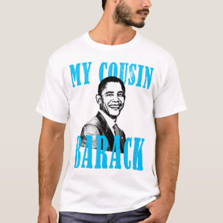 My Cousin Barack T-Shirt