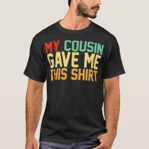 My Cousin Gave Me ThisBFF Bestie Squad Retro  T-Shirt