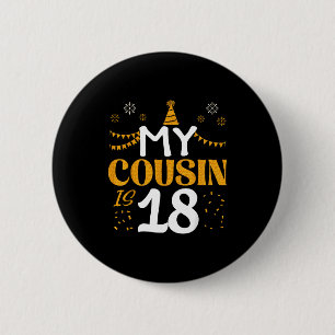 My Cousin Is 18 18th Birthday 2007 18 Years Old Co 6 Cm Round Badge