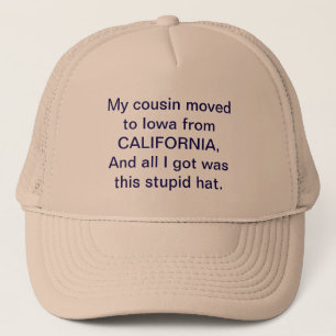My Cousin Moved to Iowa from California Trucker Hat
