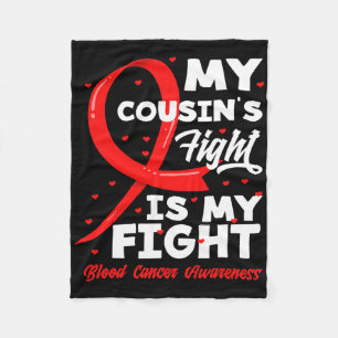 My Cousin's Fight Is My Fight Blood Cancer Awarene Fleece Blanket