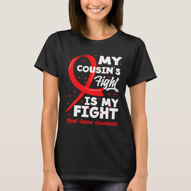 My Cousin's Fight Is My Fight Blood Cancer Awarene T-Shirt (Front)