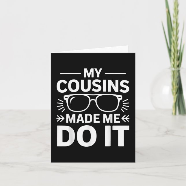 My Cousins Made Me Do It Funny Cousin  Card (Front)